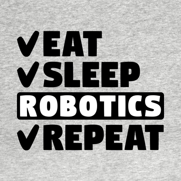 Eat, sleep, robotics, repeat by colorsplash